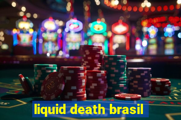 liquid death brasil